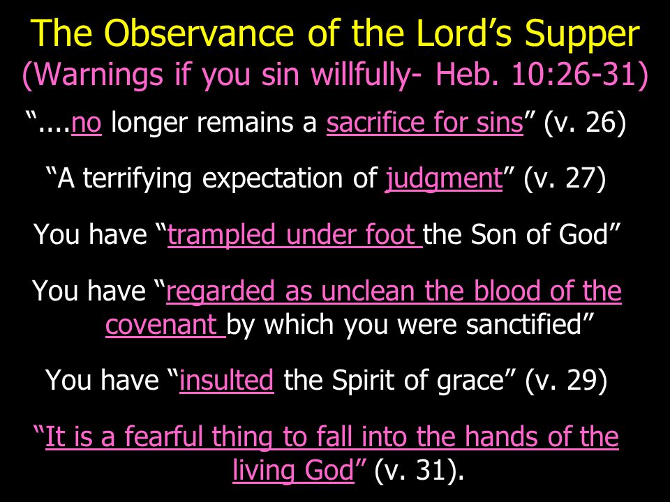 The Observance of the Lord’s Supper (Warnings if you sin willfully- Heb.