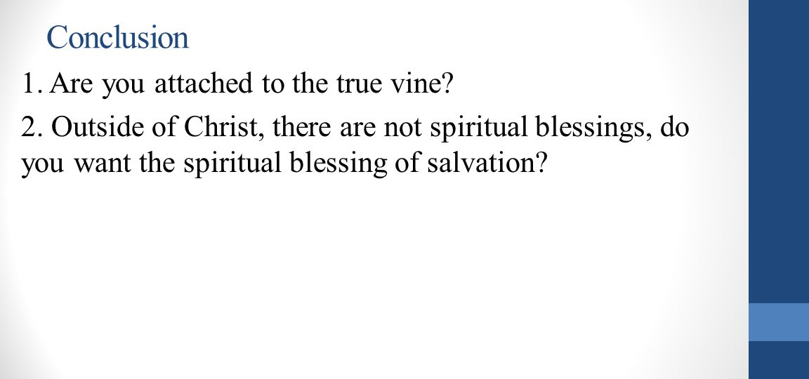 Conclusion 1. Are you attached to the true vine. 2.