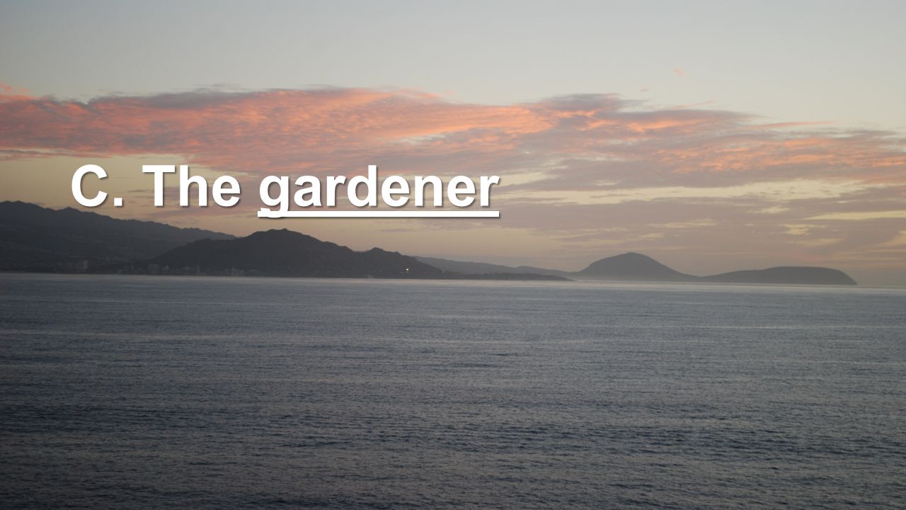C. The gardener