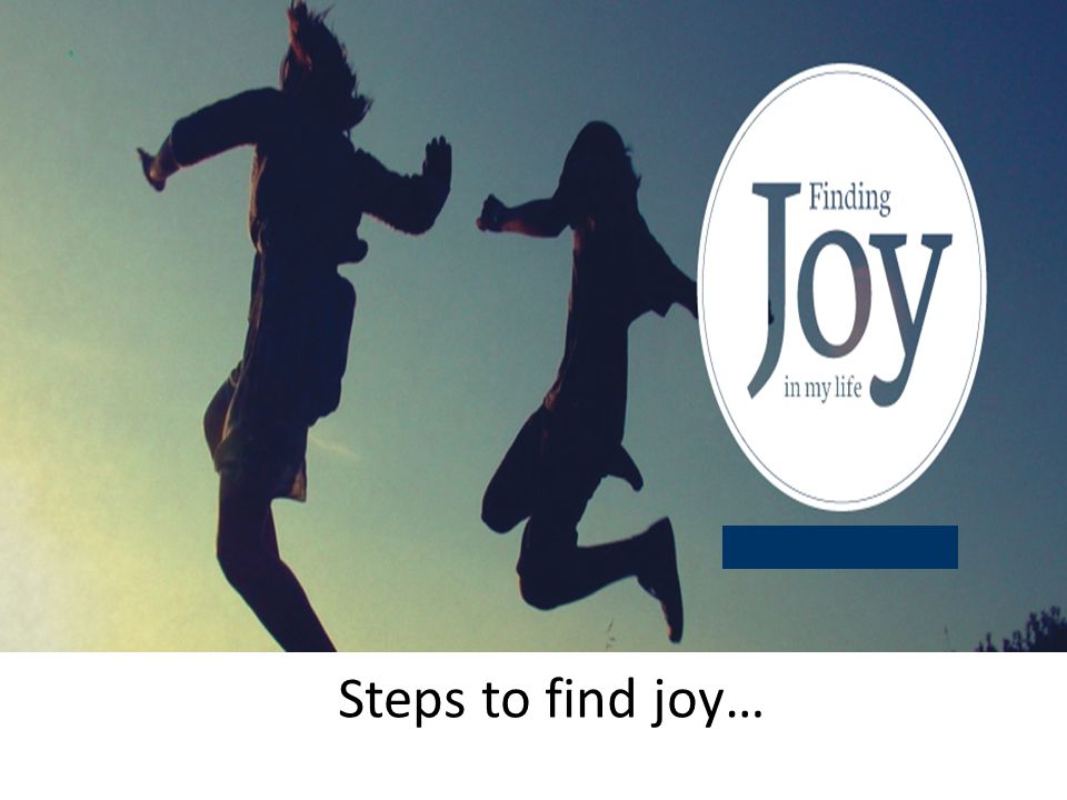 Steps to find joy…