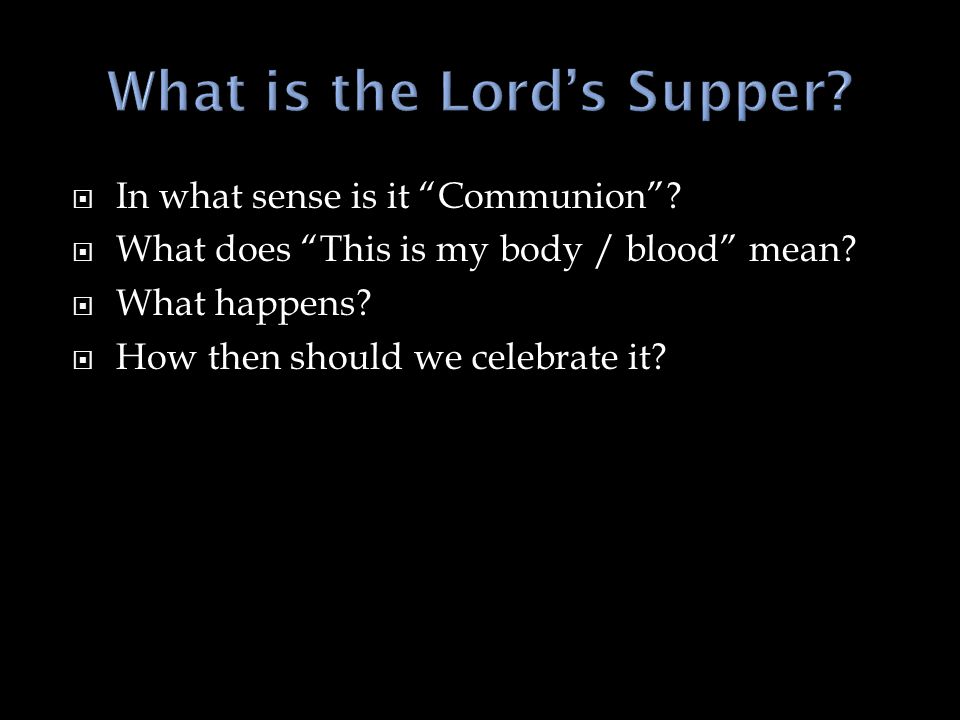  In what sense is it Communion .  What does This is my body / blood mean.