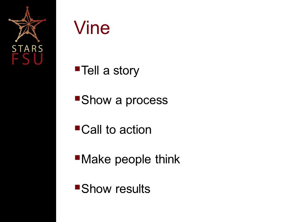 Vine  Tell a story  Show a process  Call to action  Make people think  Show results