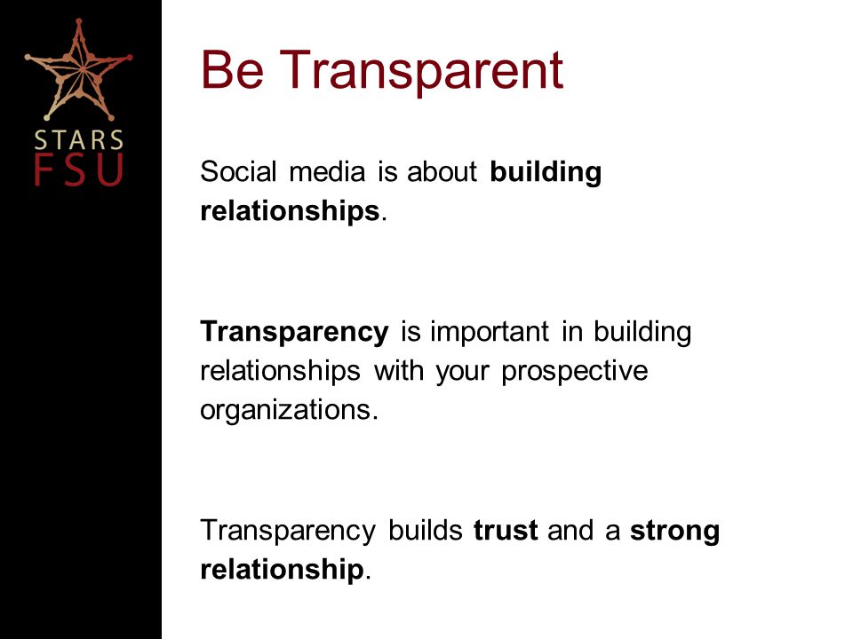 Be Transparent Social media is about building relationships.