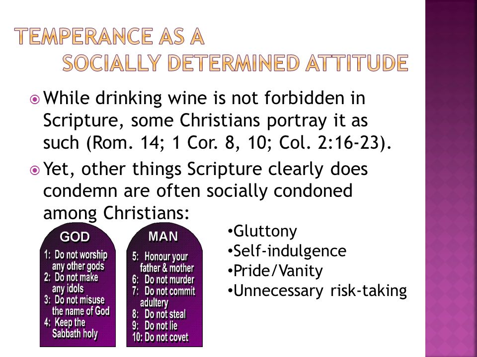  While drinking wine is not forbidden in Scripture, some Christians portray it as such (Rom.