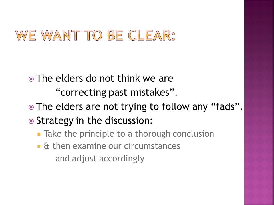  The elders do not think we are correcting past mistakes .