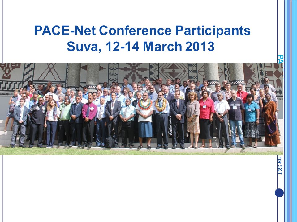 PACE-Net Pacific Europe NETWORK for S&T PACE-Net Conference Participants Suva, March 2013
