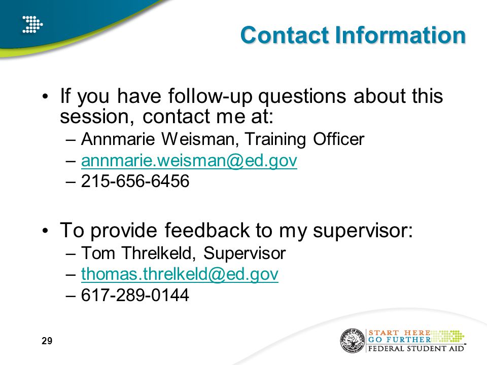 Contact Information If you have follow-up questions about this session, contact me at: –Annmarie Weisman, Training Officer – To provide feedback to my supervisor: –Tom Threlkeld, Supervisor –