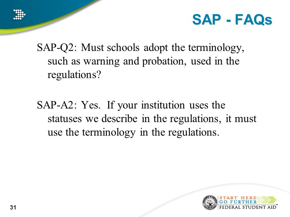 SAP - FAQs SAP-Q2: Must schools adopt the terminology, such as warning and probation, used in the regulations.