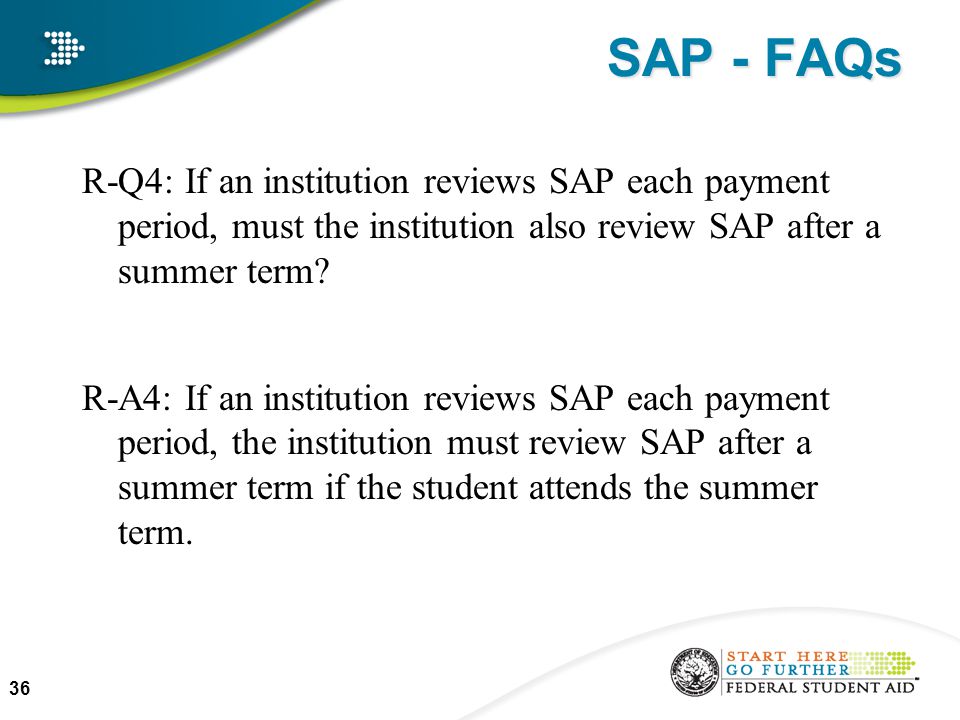 SAP - FAQs R-Q4: If an institution reviews SAP each payment period, must the institution also review SAP after a summer term.