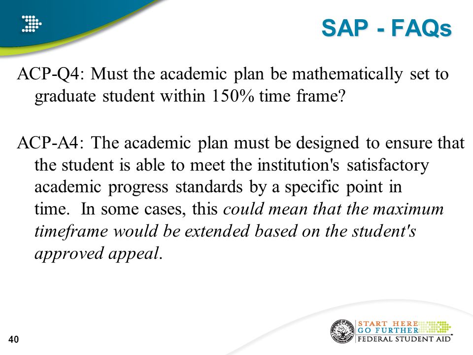SAP - FAQs ACP-Q4: Must the academic plan be mathematically set to graduate student within 150% time frame.