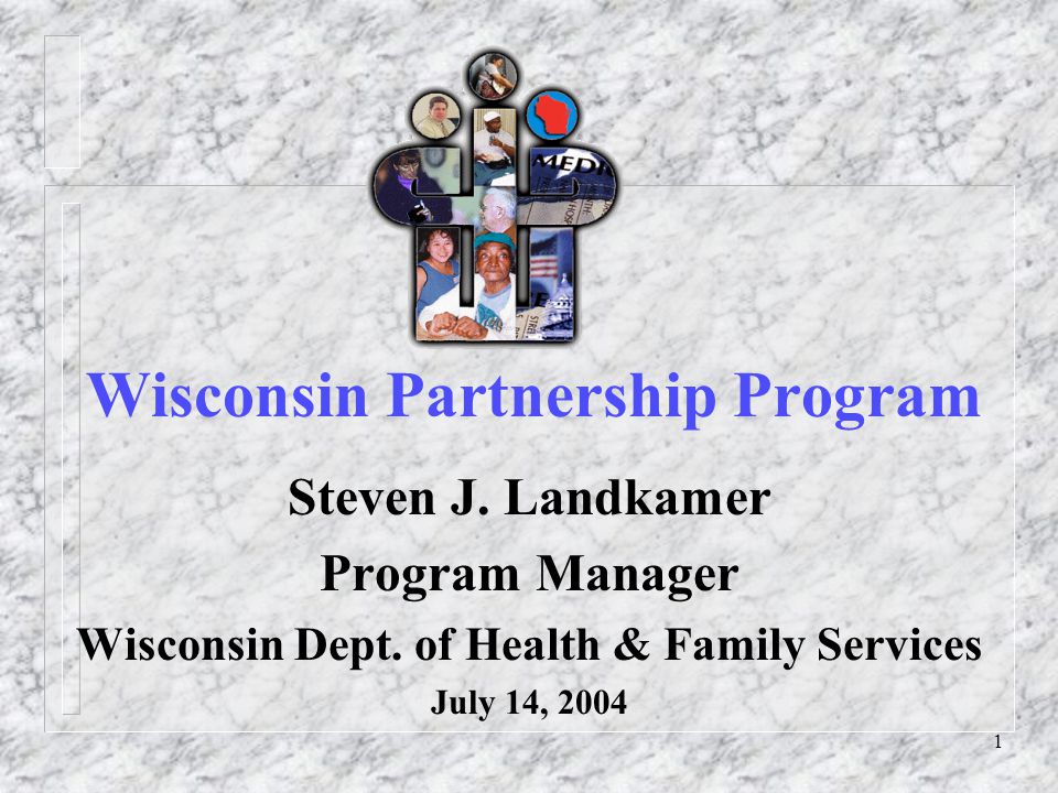1 Wisconsin Partnership Program Steven J. Landkamer Program Manager Wisconsin Dept.