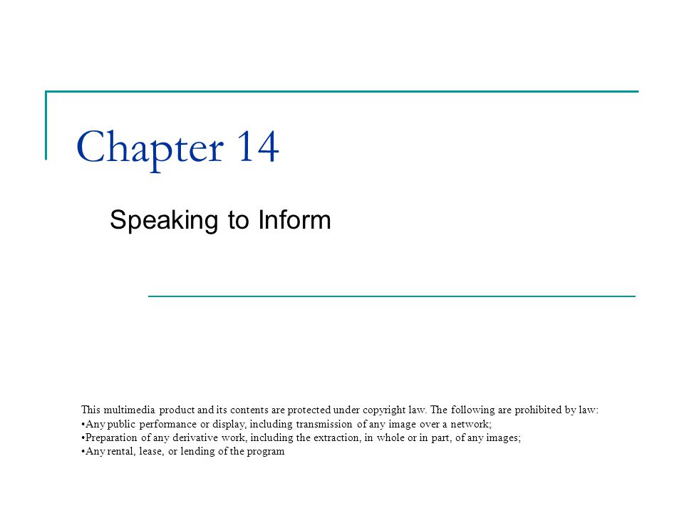 Chapter 14 Speaking to Inform This multimedia product and its contents are protected under copyright law.