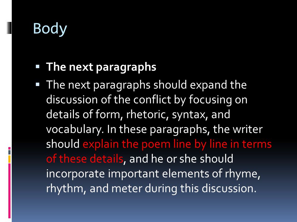 Body  The next paragraphs  The next paragraphs should expand the discussion of the conflict by focusing on details of form, rhetoric, syntax, and vocabulary.