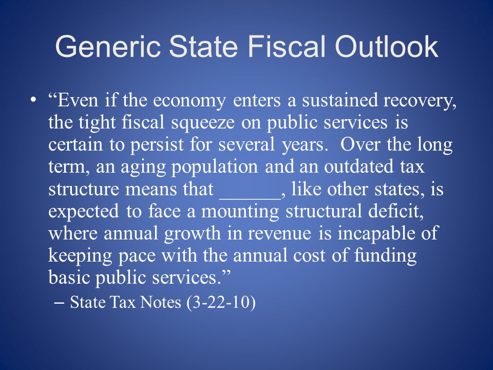 Generic State Fiscal Outlook Even if the economy enters a sustained recovery, the tight fiscal squeeze on public services is certain to persist for several years.