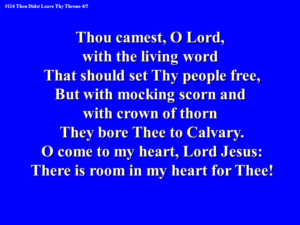 Thou camest, O Lord, with the living word That should set Thy people free, But with mocking scorn and with crown of thorn They bore Thee to Calvary.