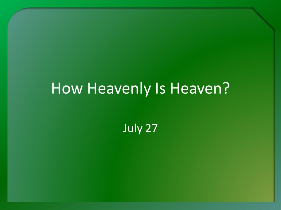 How Heavenly Is Heaven July 27