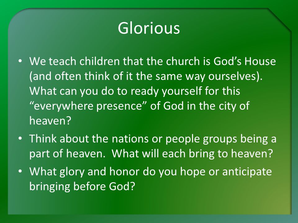 Glorious We teach children that the church is God’s House (and often think of it the same way ourselves).