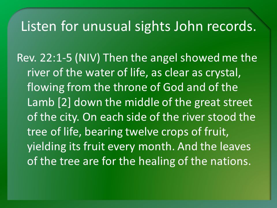 Listen for unusual sights John records. Rev.