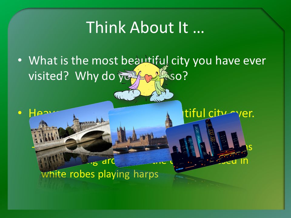 Think About It … What is the most beautiful city you have ever visited.