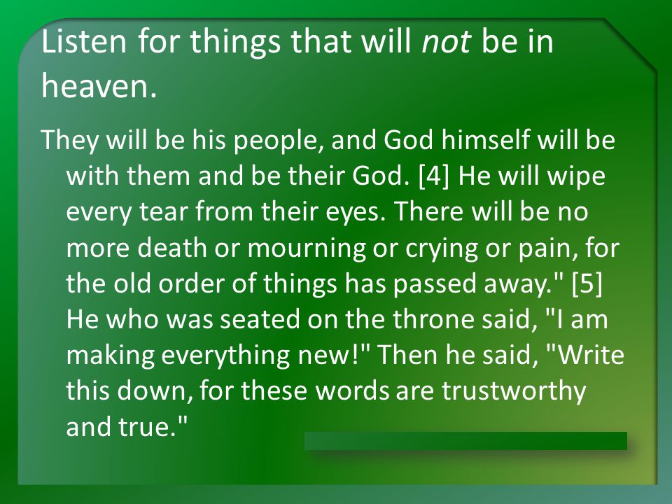 Listen for things that will not be in heaven.