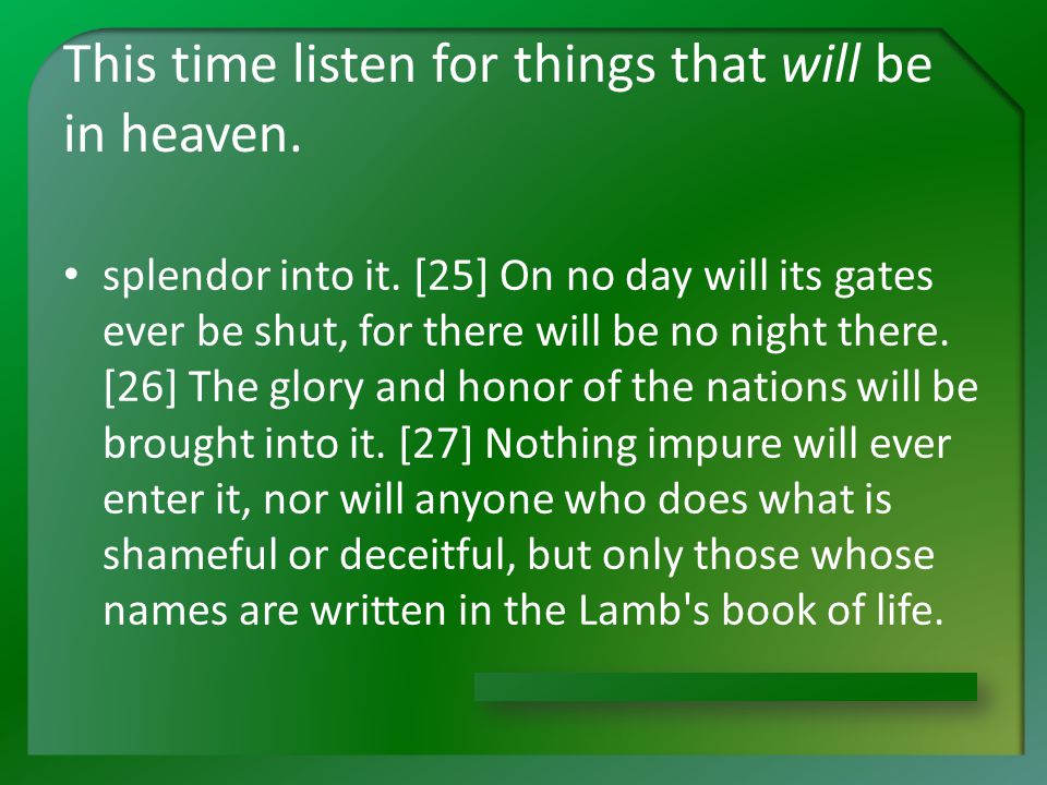 This time listen for things that will be in heaven.