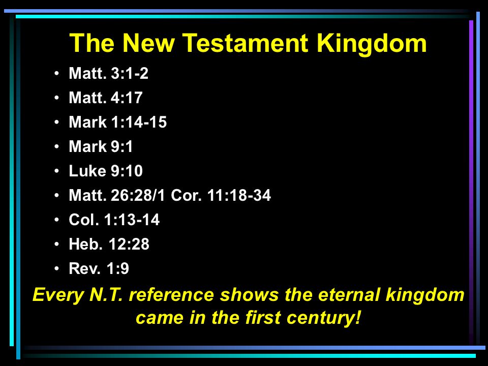 The New Testament Kingdom Matt. 3:1-2 Matt. 4:17 Mark 1:14-15 Mark 9:1 Luke 9:10 Matt.