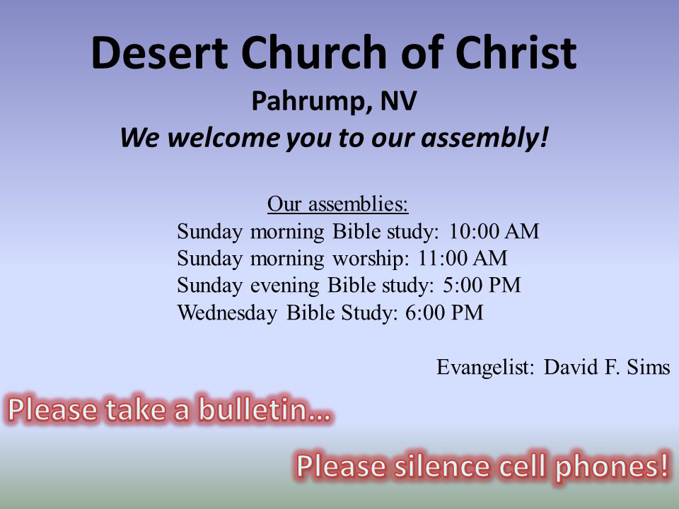 Desert Church of Christ Pahrump, NV We welcome you to our assembly.