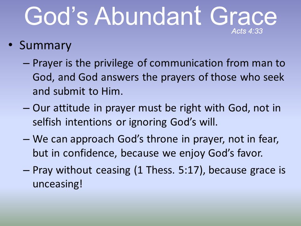 Summary – Prayer is the privilege of communication from man to God, and God answers the prayers of those who seek and submit to Him.