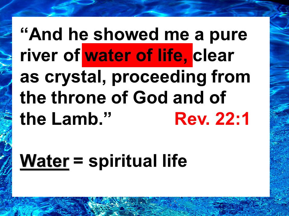 And he showed me a pure river of water of life, clear as crystal, proceeding from the throne of God and of the Lamb. Rev.