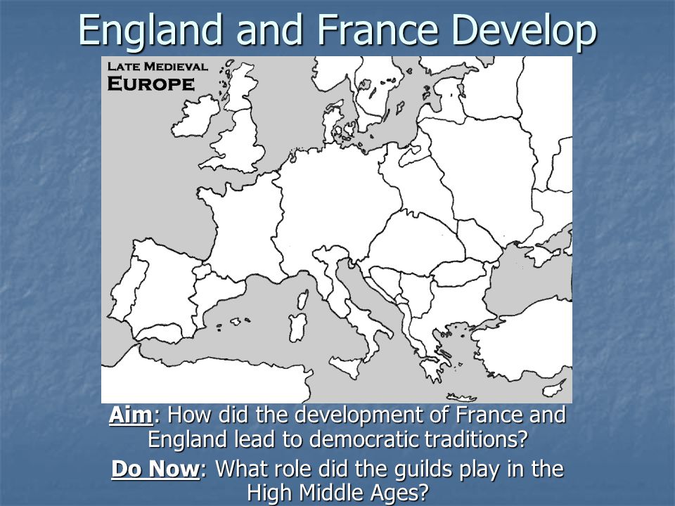 England and France Develop Aim: How did the development of France and England lead to democratic traditions.