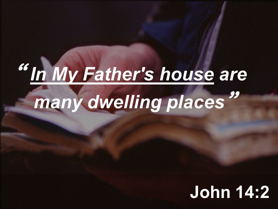 John 14:2 In My Father s house are many dwelling places