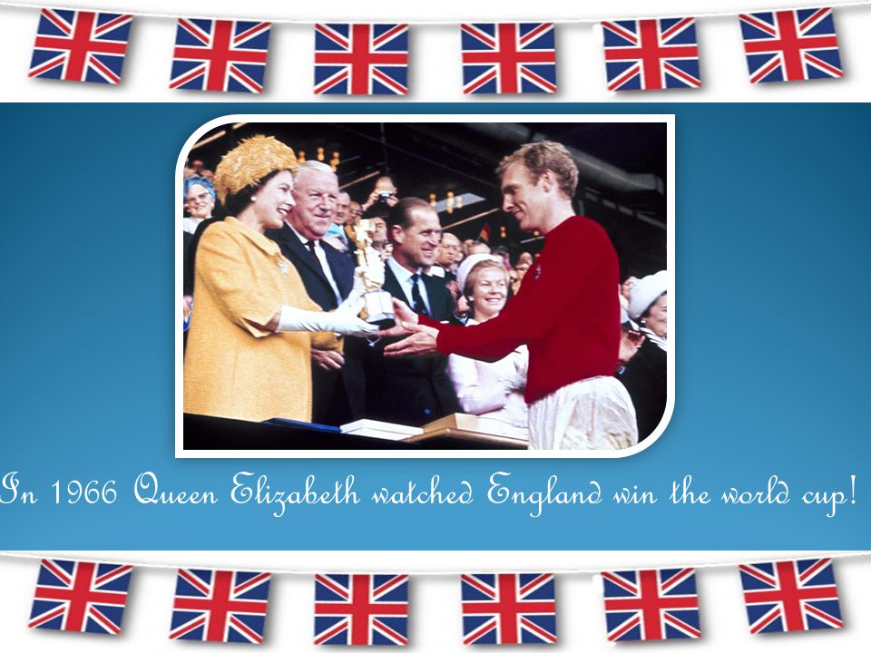 In 1966 Queen Elizabeth watched England win the world cup!