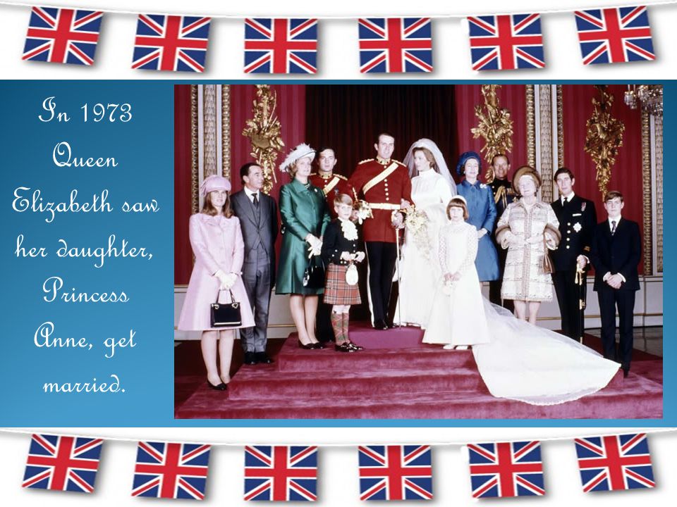 In 1973 Queen Elizabeth saw her daughter, Princess Anne, get married.