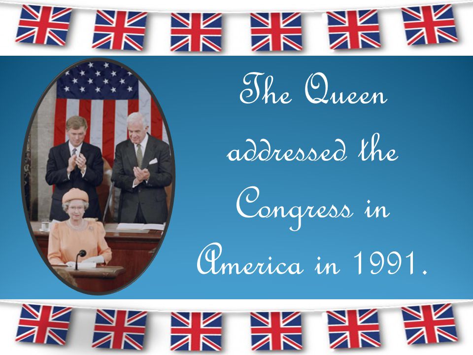 The Queen addressed the Congress in America in 1991.