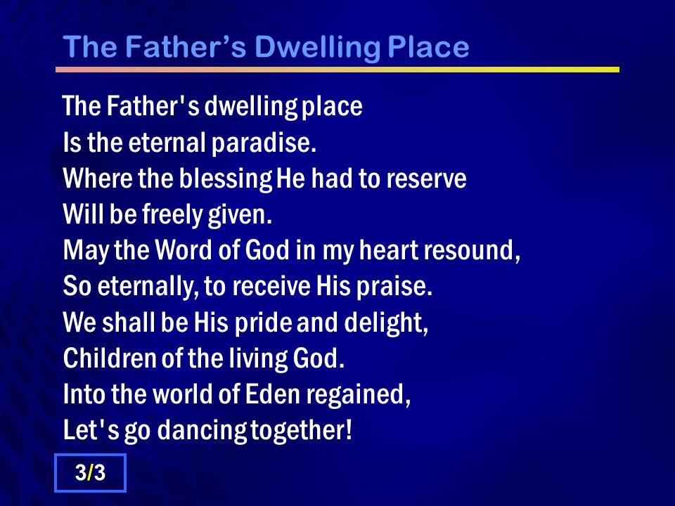 The Father’s Dwelling Place The Father s dwelling place Is the eternal paradise.