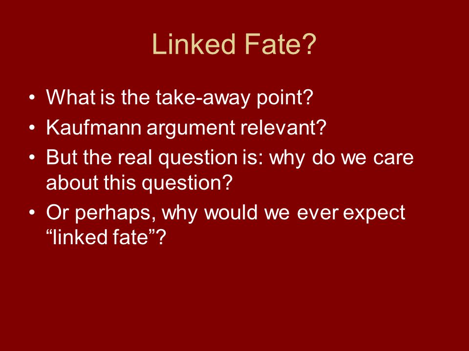 Linked Fate. What is the take-away point. Kaufmann argument relevant.