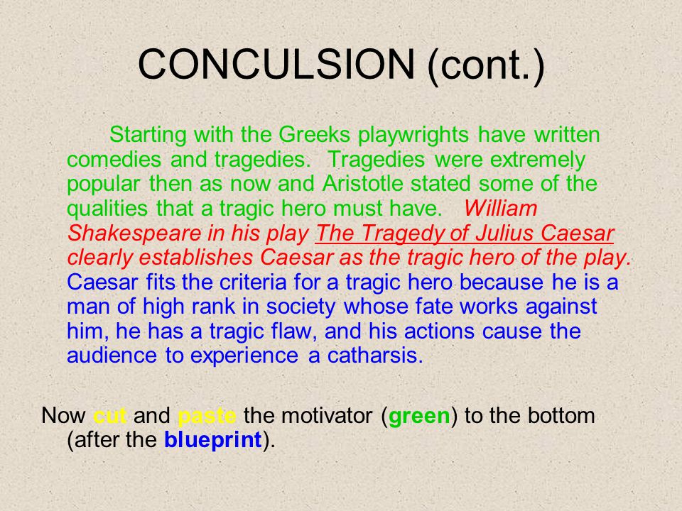 CONCULSION (cont.) Starting with the Greeks playwrights have written comedies and tragedies.