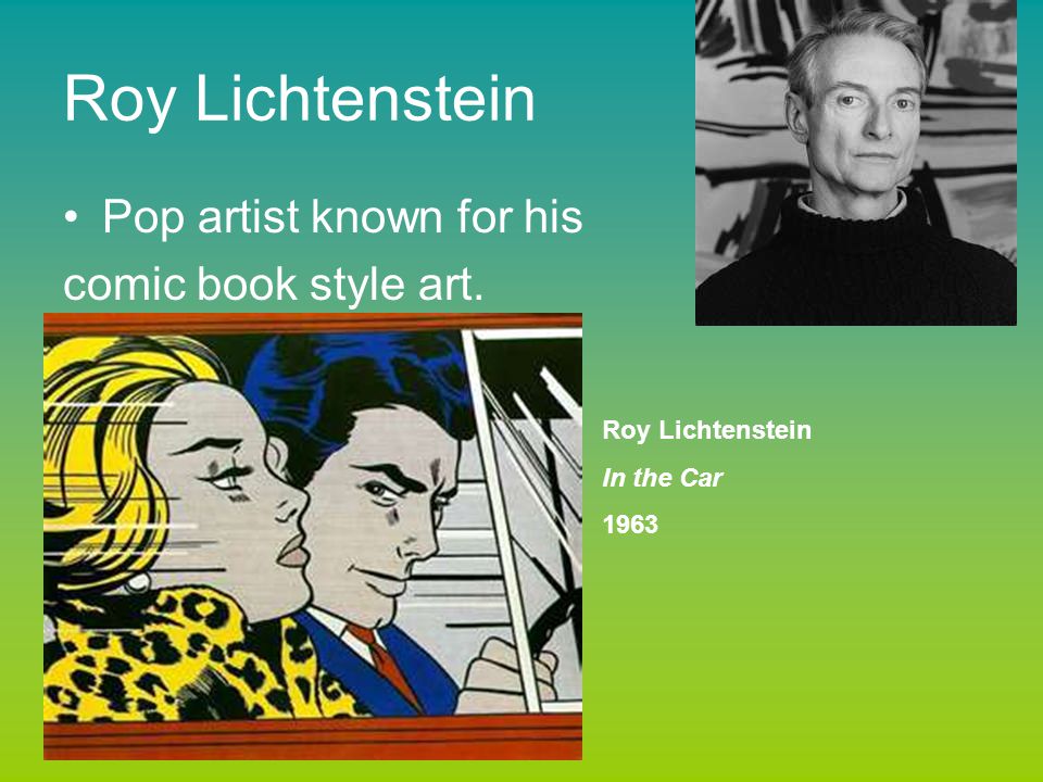 Roy Lichtenstein Pop artist known for his comic book style art. Roy Lichtenstein In the Car 1963