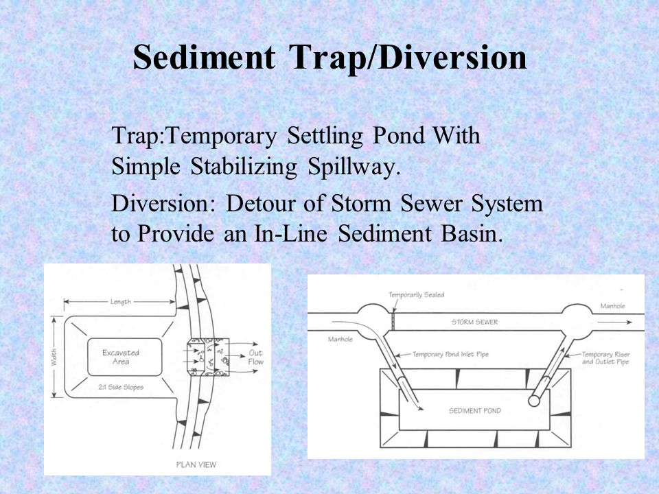 Sediment Basin Temporary Settling Pond -Slow Release of Runoff -Allows Sediment to Settle out -Up to 100 Acres