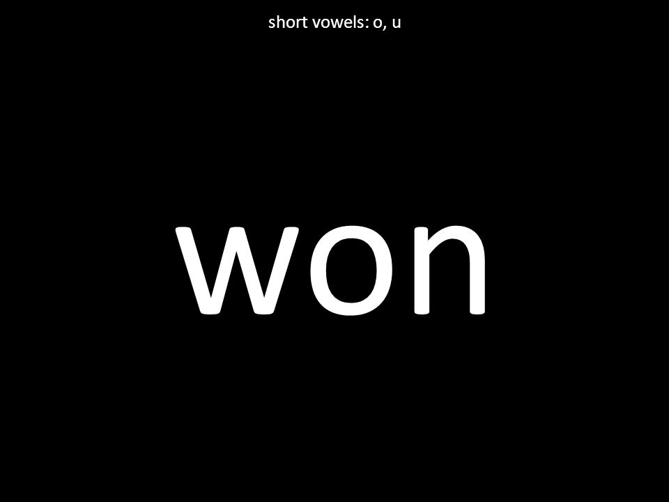 won short vowels: o, u
