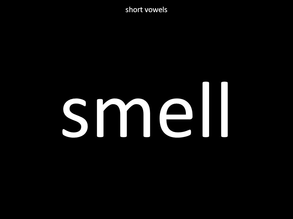 smell short vowels