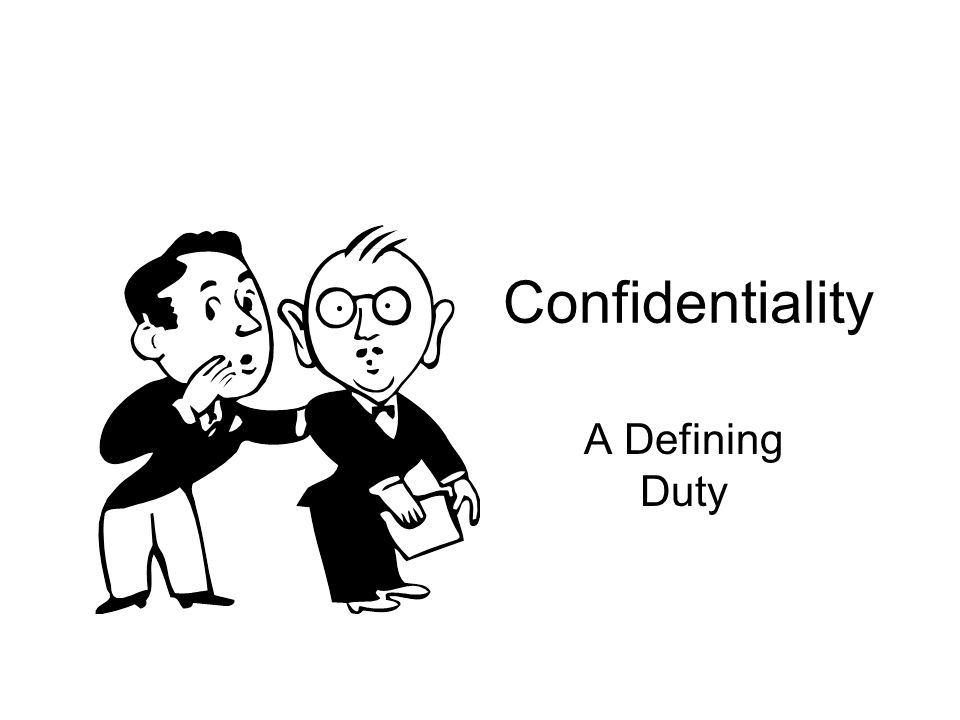 Confidentiality A Defining Duty