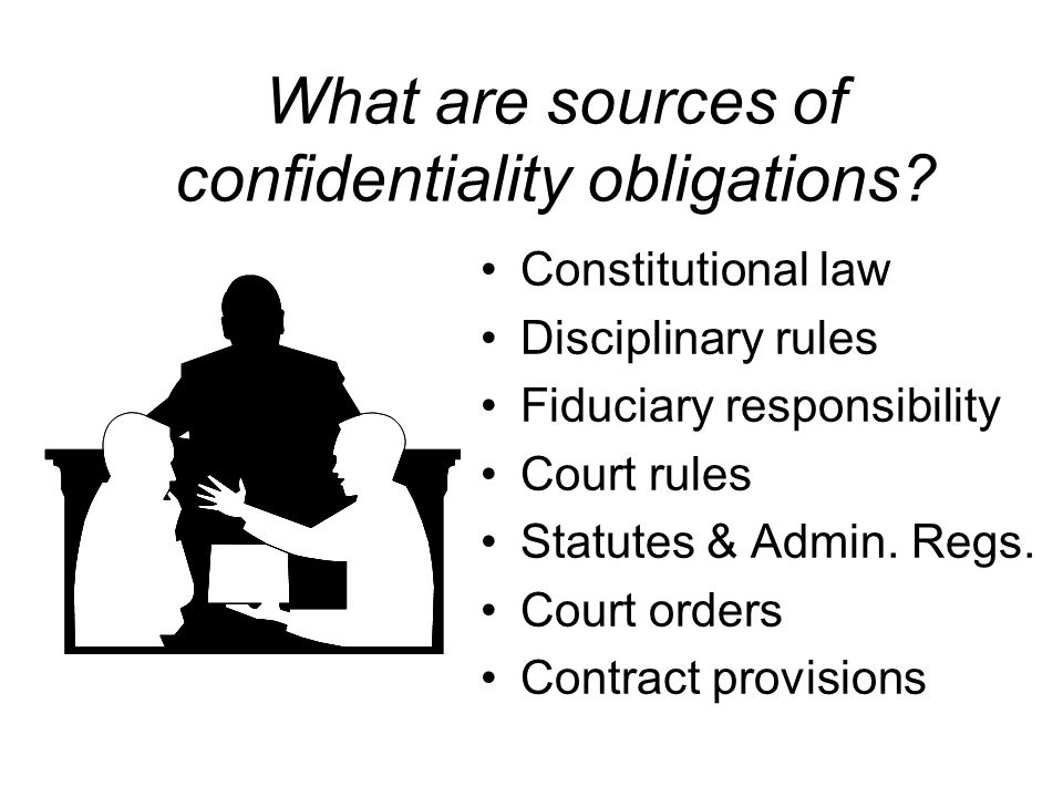 What are sources of confidentiality obligations.