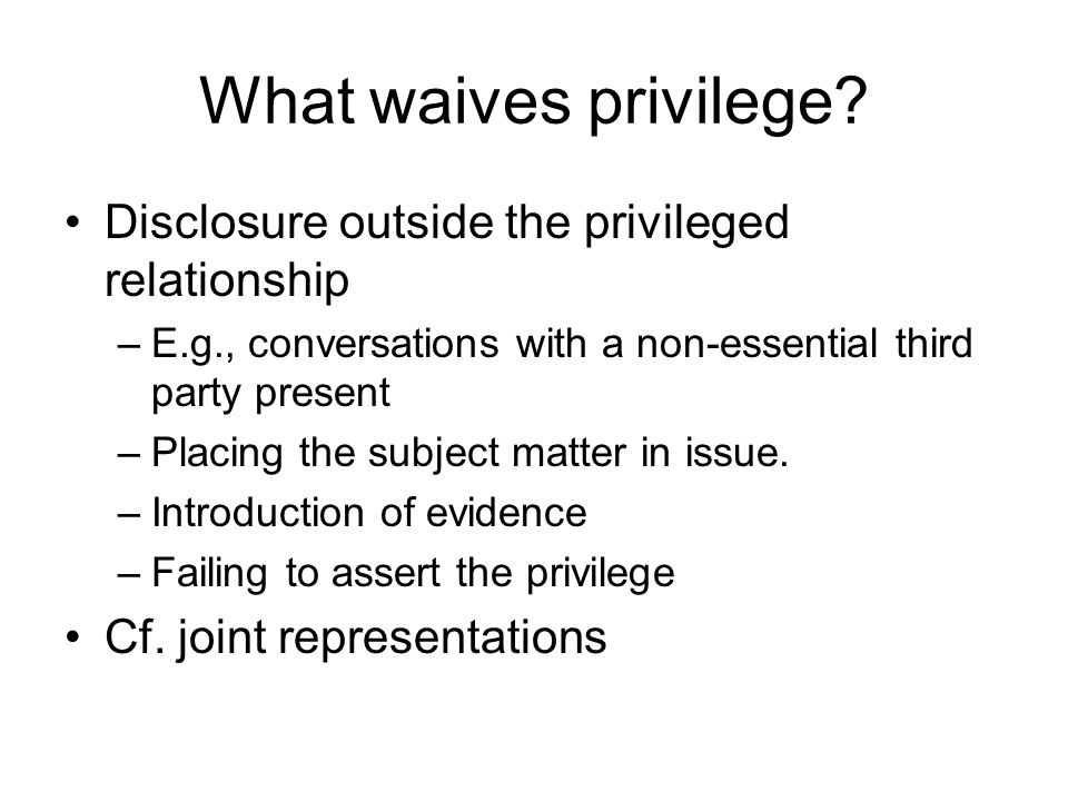 What waives privilege.