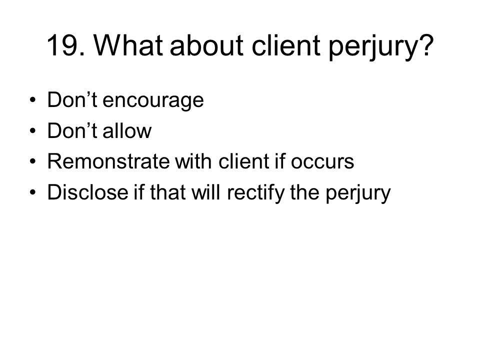 19.What about client perjury.