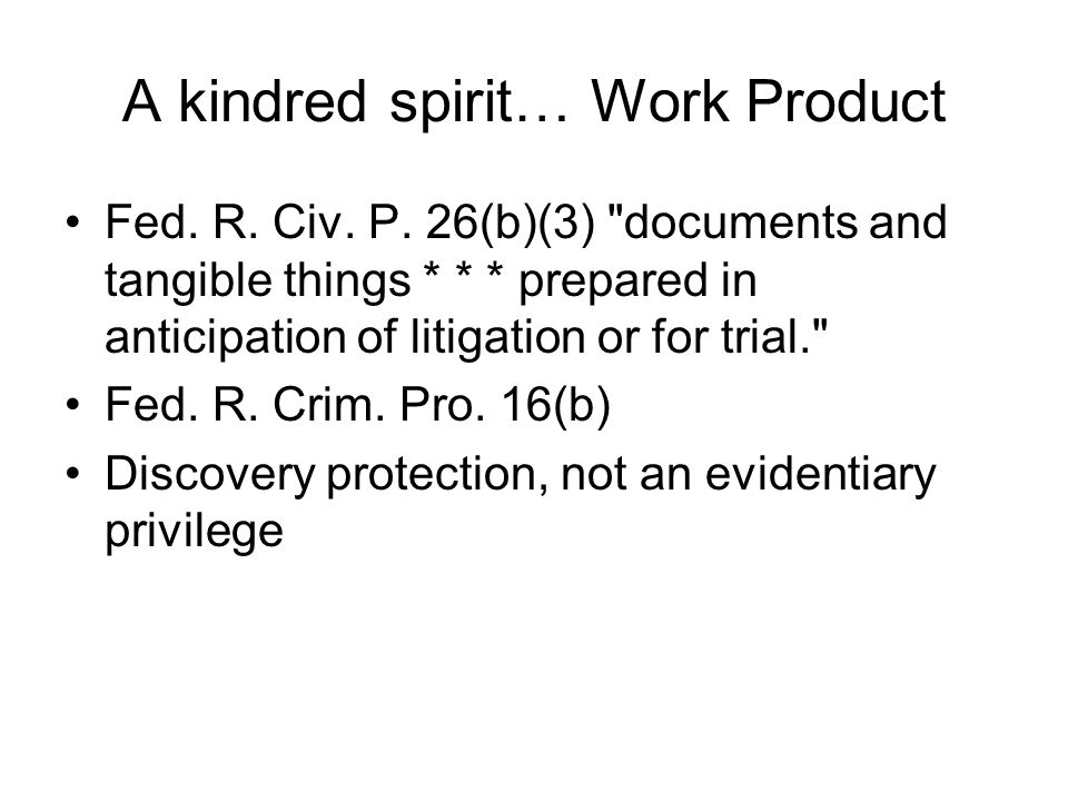 A kindred spirit… Work Product Fed. R. Civ. P.