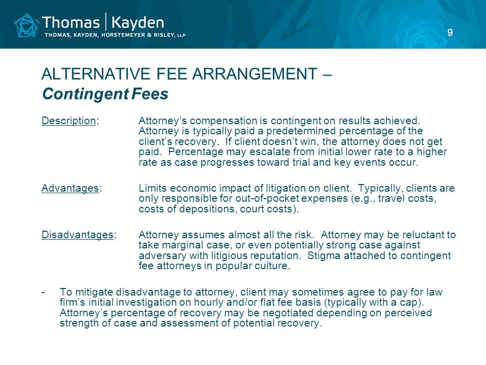 9 ALTERNATIVE FEE ARRANGEMENT – Contingent Fees Description:Attorney’s compensation is contingent on results achieved.