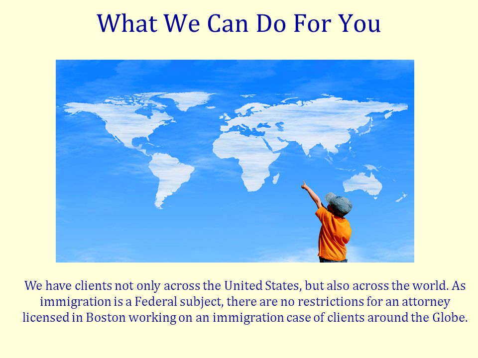 What We Can Do For You We have clients not only across the United States, but also across the world.
