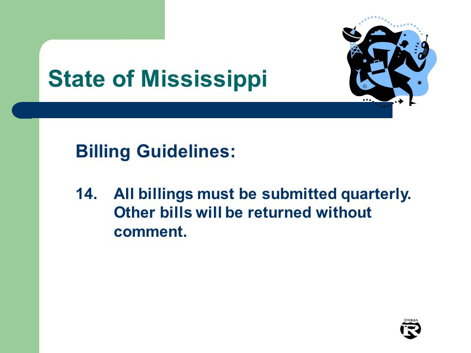 State of Mississippi Billing Guidelines: 14.All billings must be submitted quarterly.