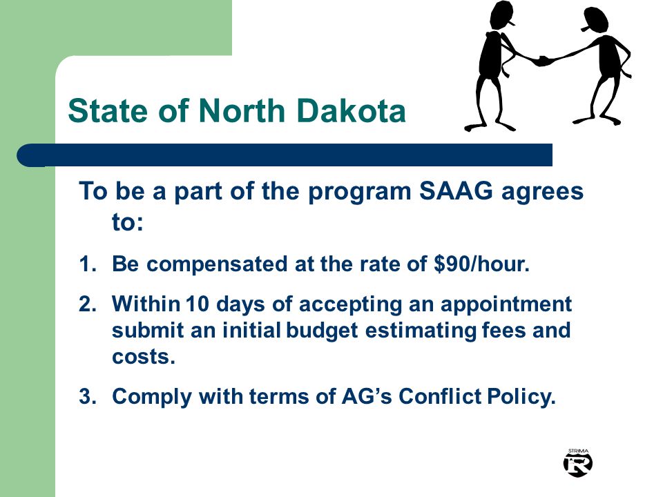 State of North Dakota To be a part of the program SAAG agrees to: 1.Be compensated at the rate of $90/hour.